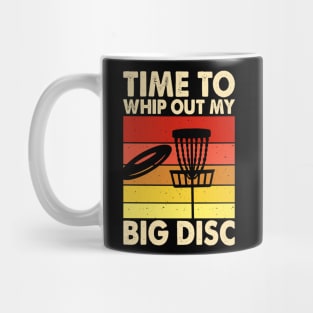 Disc Golf Funny T-Shirt- Time to Whip Out my Big Disc Mug